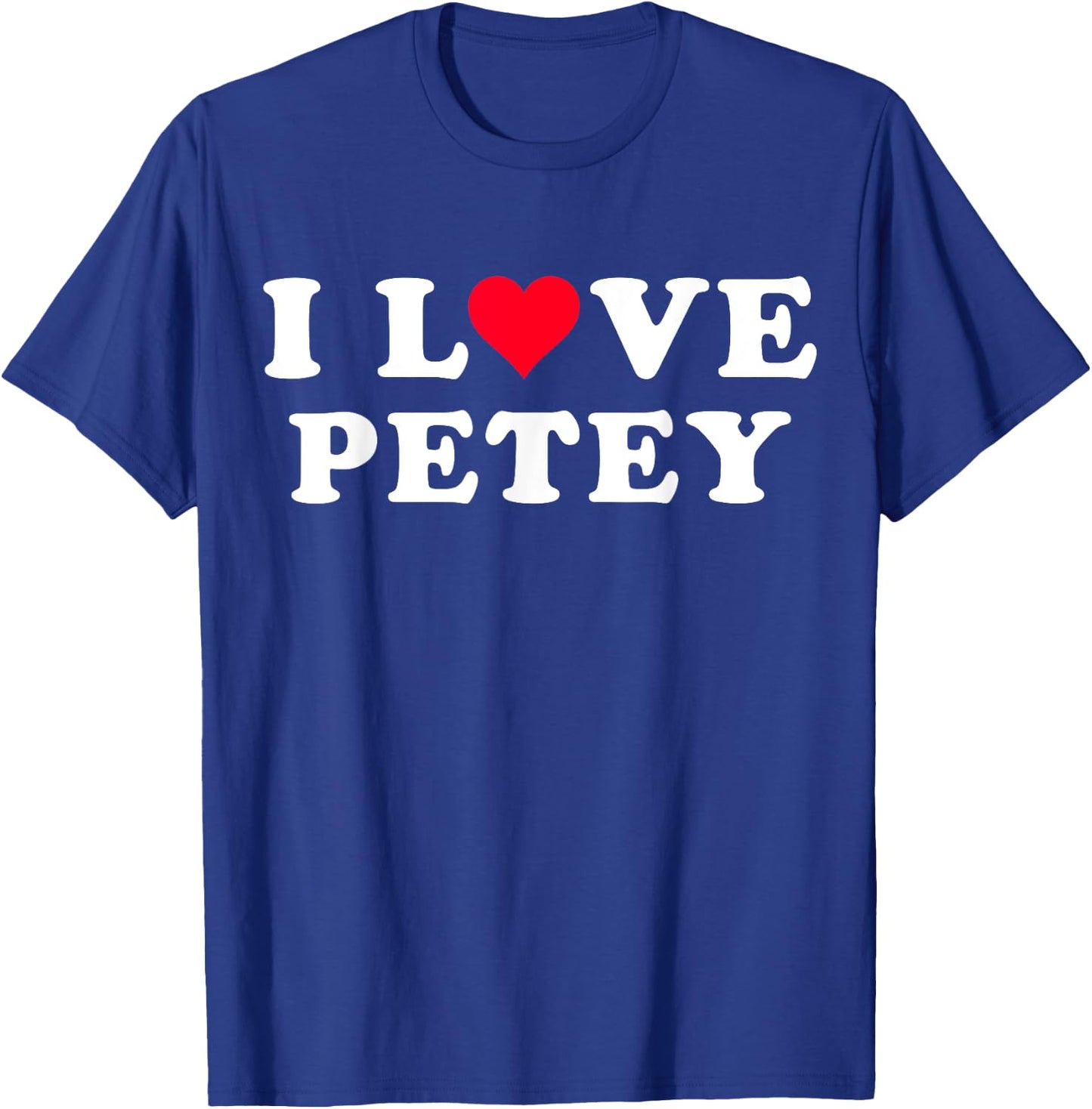 I Love Petey Matching Girlfriend & Boyfriend Petey Name T-Shirt - T-Shirt | Royal