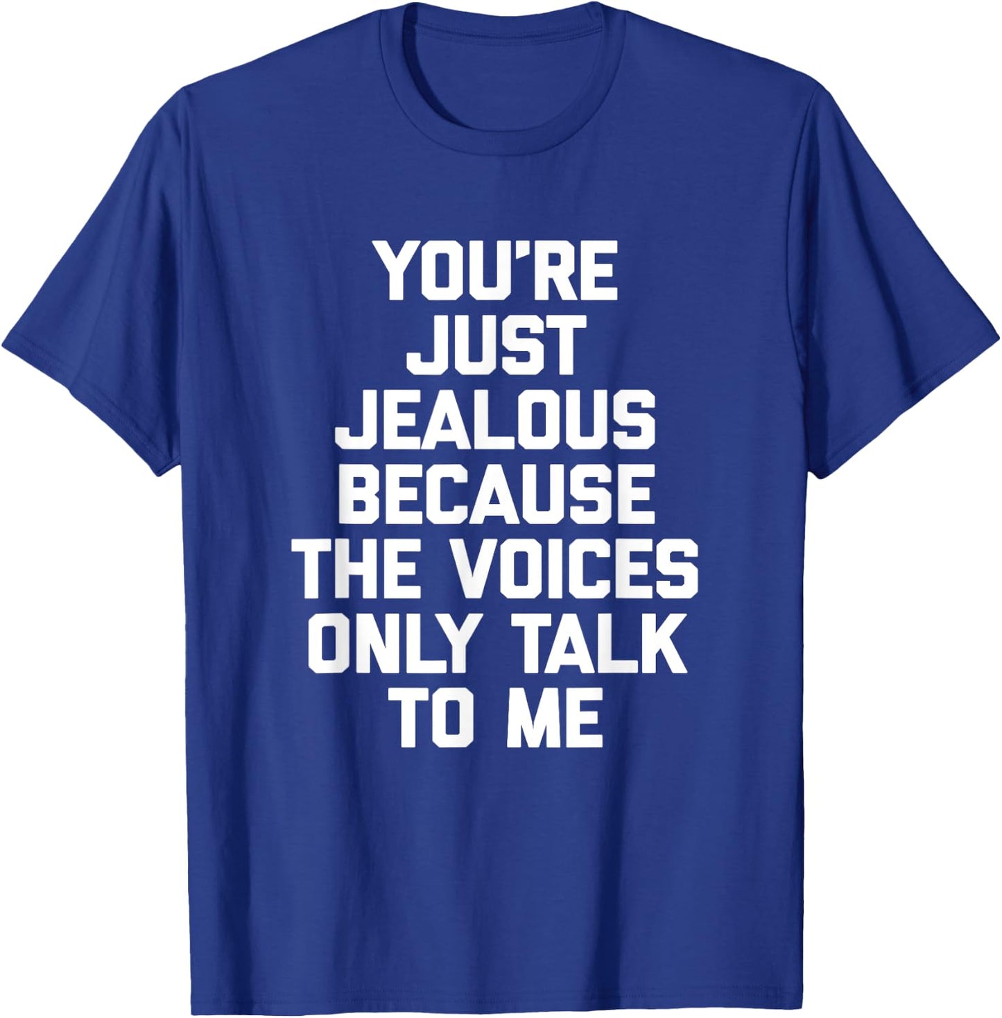 You're Just Jealous Because The Voices Only Talk To Me Funny T-Shirt - T-Shirt | Royal