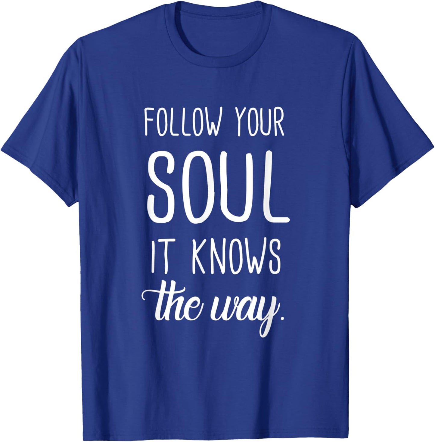 Follow Your Soul It Knows The Way T-Shirt - T-Shirt | Royal