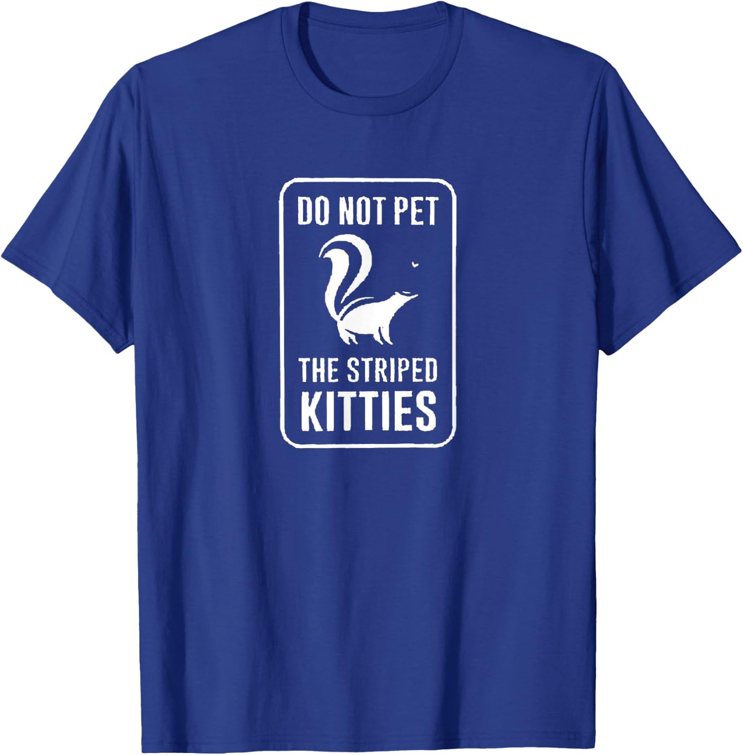 Do Not Pet the Striped Kitties Funny Skunk Novelty Gift T-Shirt - T-Shirt | Royal