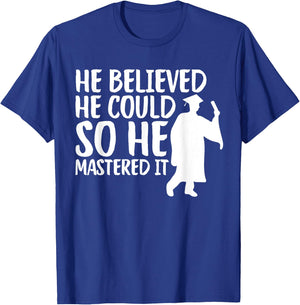He Believed He Could So He Mastered It Graduation Degree T-Shirt - T-Shirt | Royal