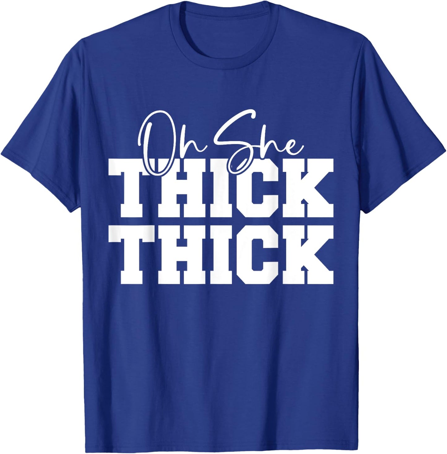 Oh She Thick-Thick Funny Girls Women T-Shirt - T-Shirt | Royal