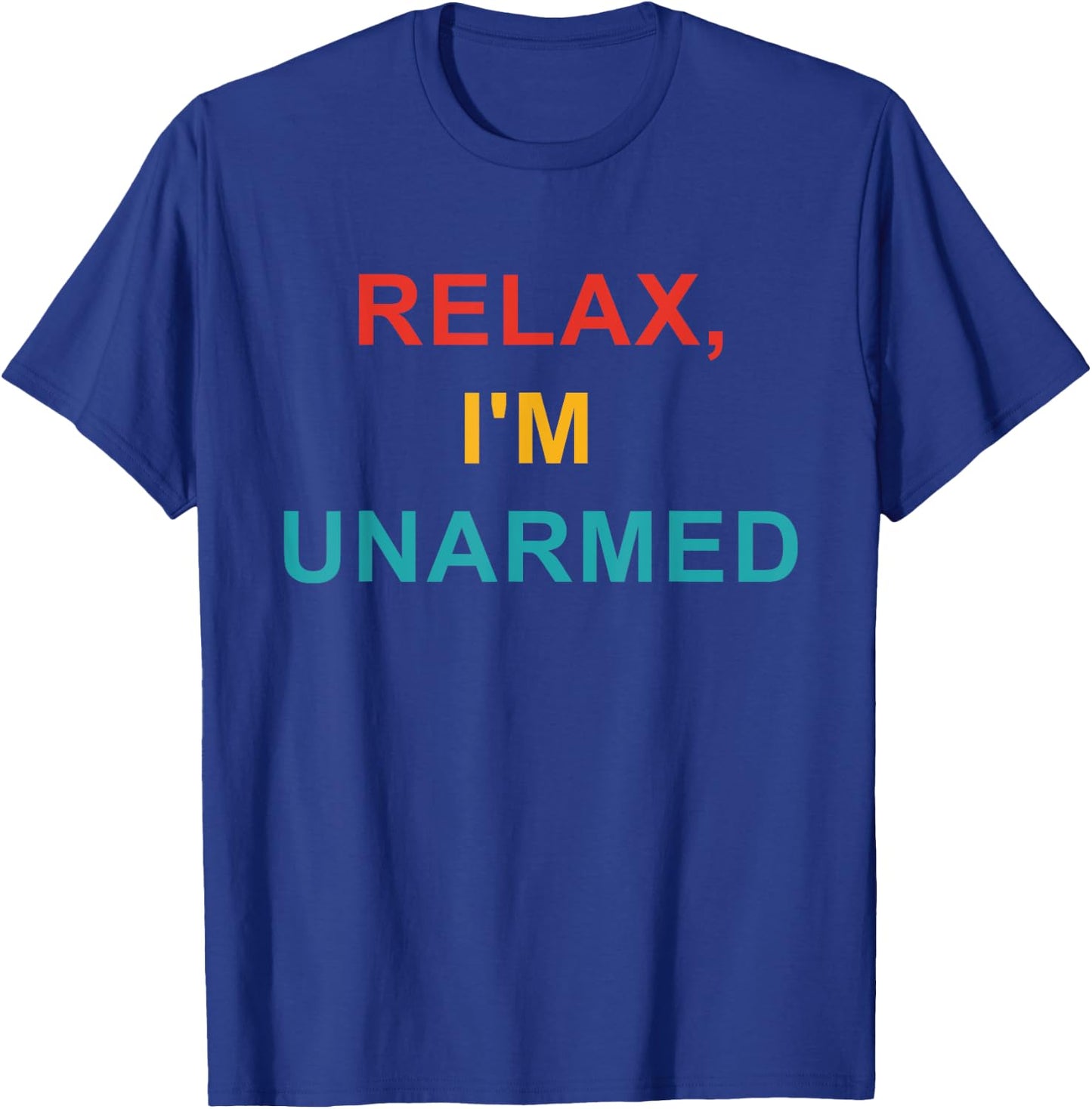 Relax, I'm Unarmed T-Shirt - T-Shirt | Royal