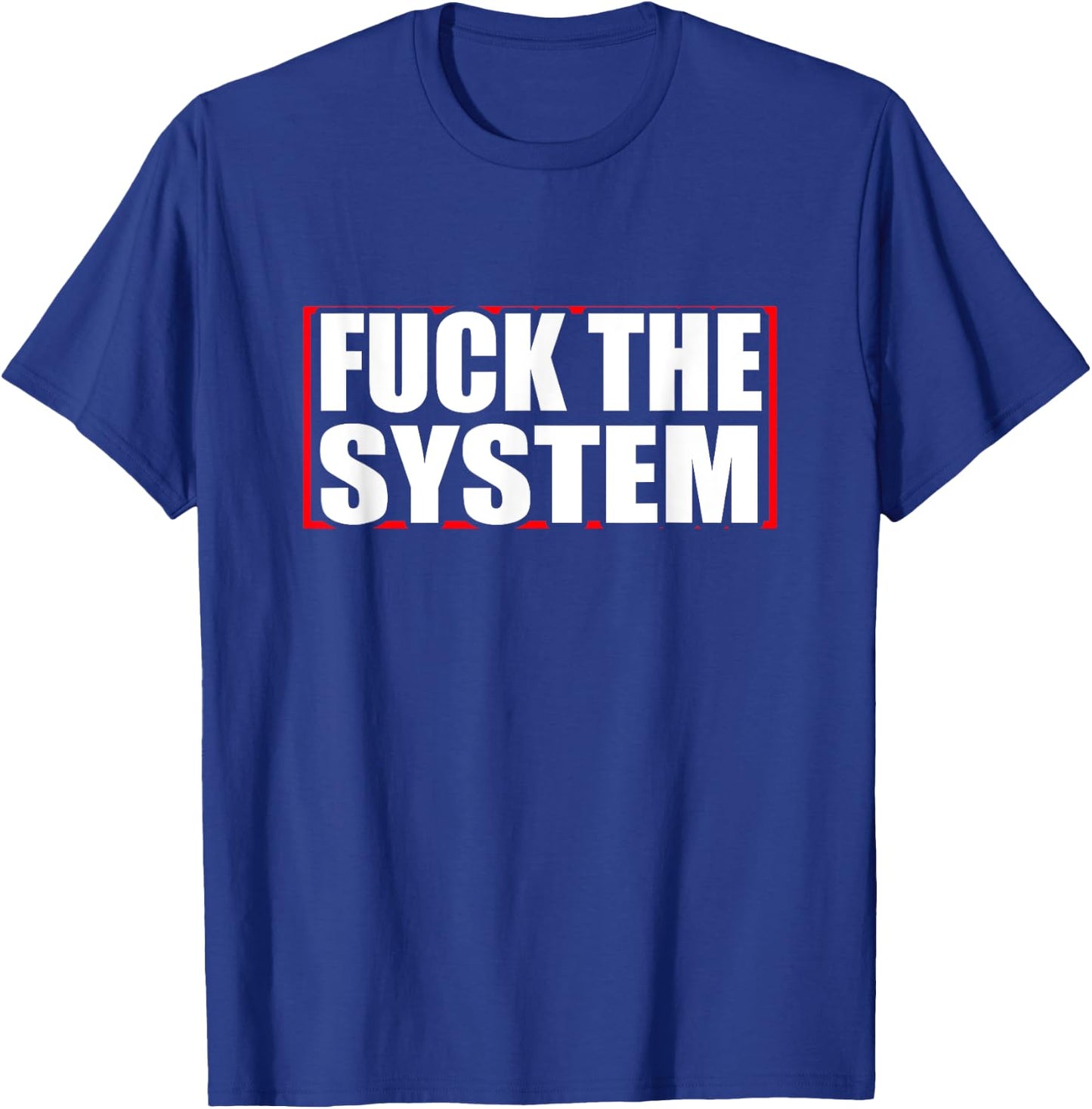 Fuck the system saying, against rules, Anti T-Shirt - T-Shirt | Royal