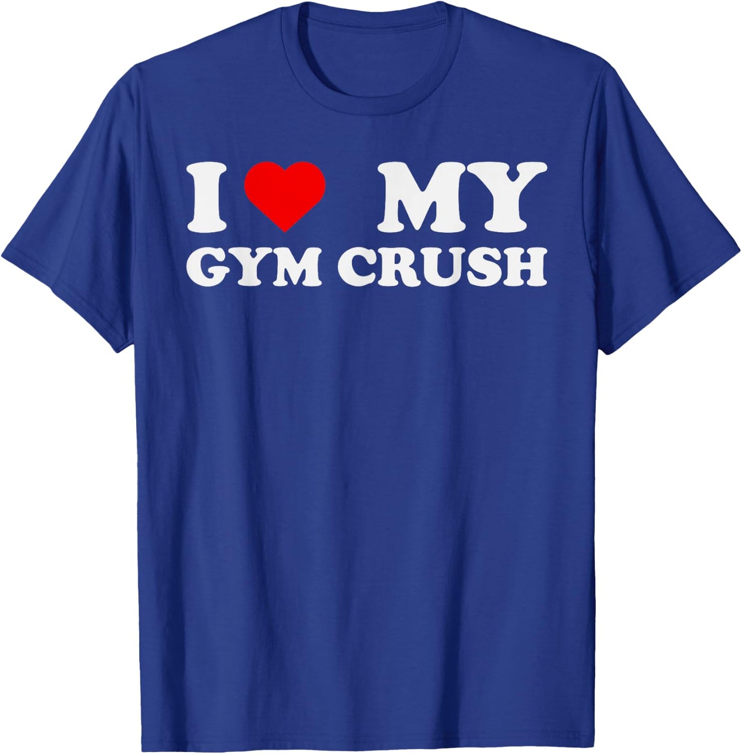 I Love Heart My Gym Crush - Funny Gym Rat Adults Humor Jokes T-Shirt - T-Shirt | Royal