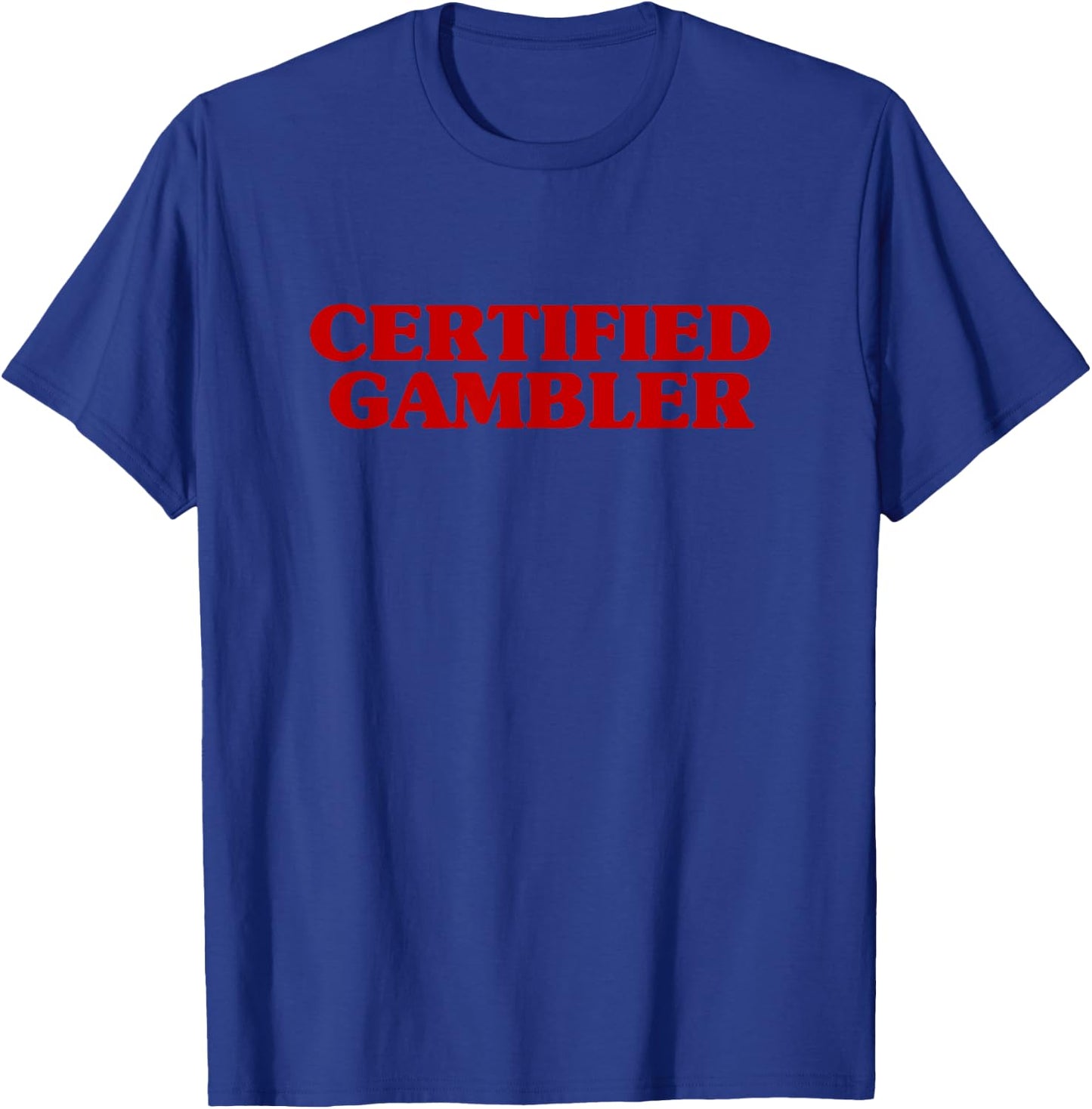 Certified Gambler Meme Hilarious Sarcastic Joke T-Shirt - T-Shirt | Royal