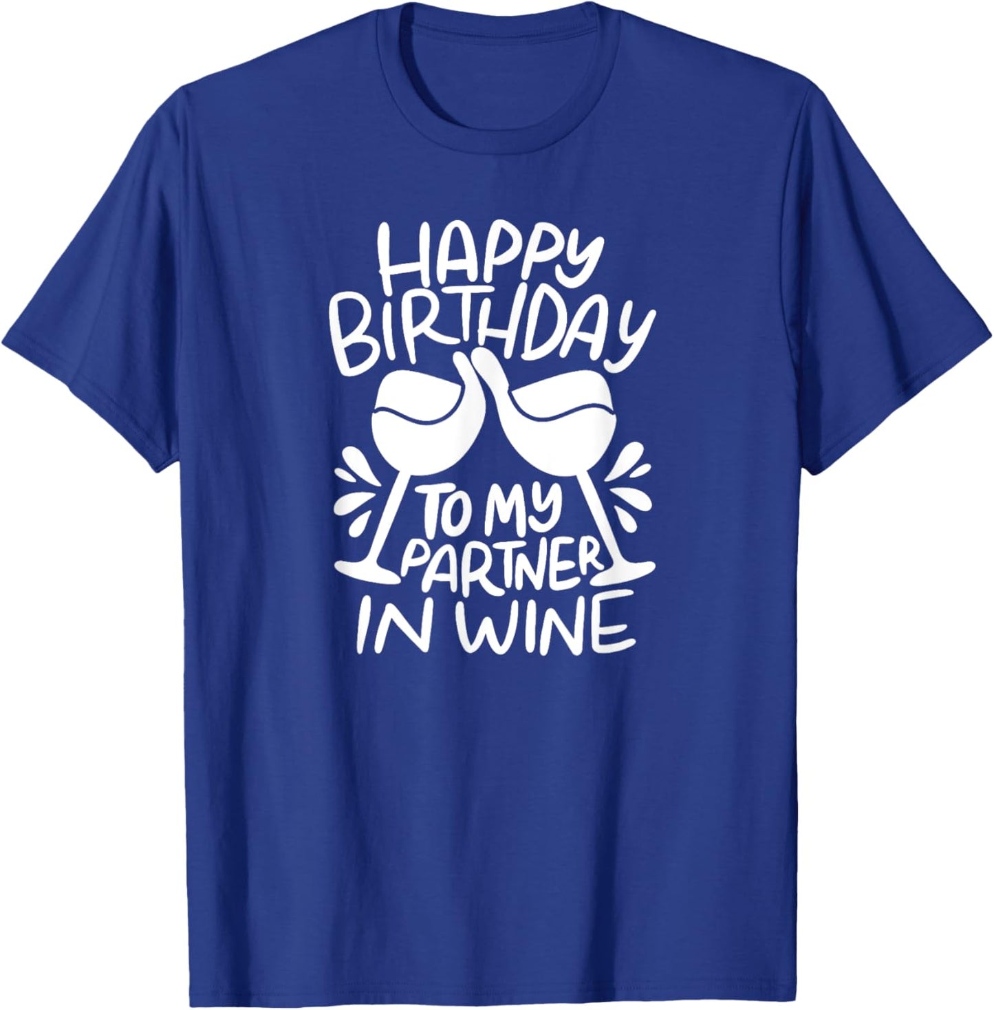 Happy Birthday To My Partner In Wine - Funny Birthday T-Shirt - T-Shirt | Royal