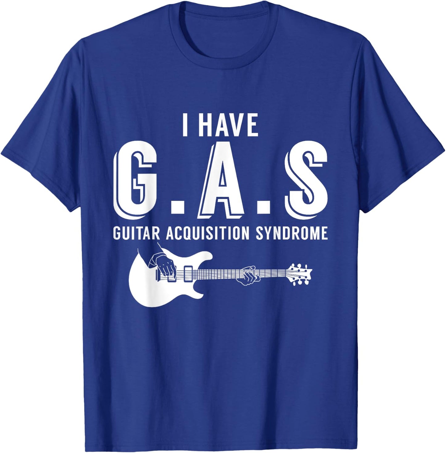 I Have G.A.S Guitar Acquisition Syndrome Musician Guitarist T-Shirt - T-Shirt | Royal