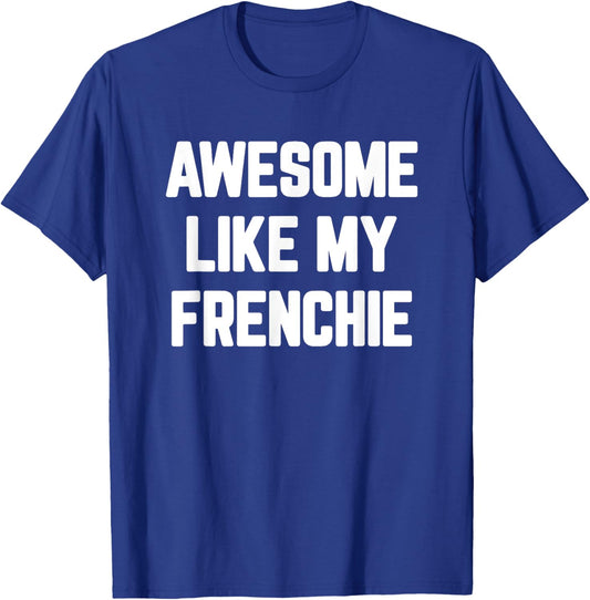 Awesome Like My Frenchie Dad Mom French Bulldog Men Women Kids T-Shirt - T-Shirt | Royal
