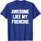Awesome Like My Frenchie Dad Mom French Bulldog Men Women Kids T-Shirt - T-Shirt | Royal