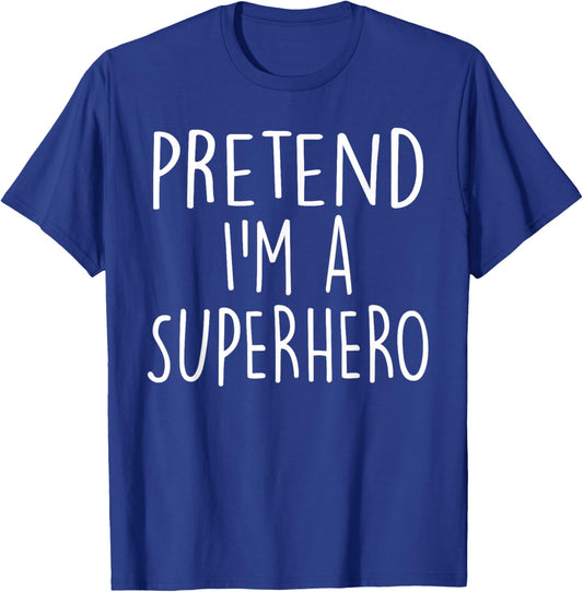 Pretend I'm A Superhero Costume Party Funny Halloween T-Shirt - T-Shirt | Royal