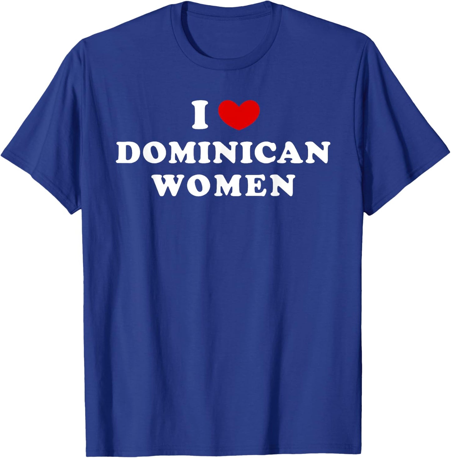 I Love Dominican Women, I Heart Dominican Women T-Shirt - T-Shirt | Royal