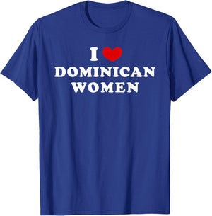 I Love Dominican Women, I Heart Dominican Women T-Shirt - T-Shirt | Royal