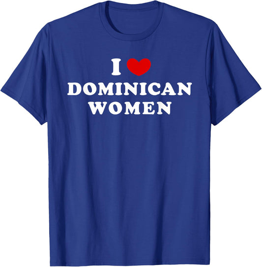 I Love Dominican Women, I Heart Dominican Women T-Shirt - T-Shirt | Royal