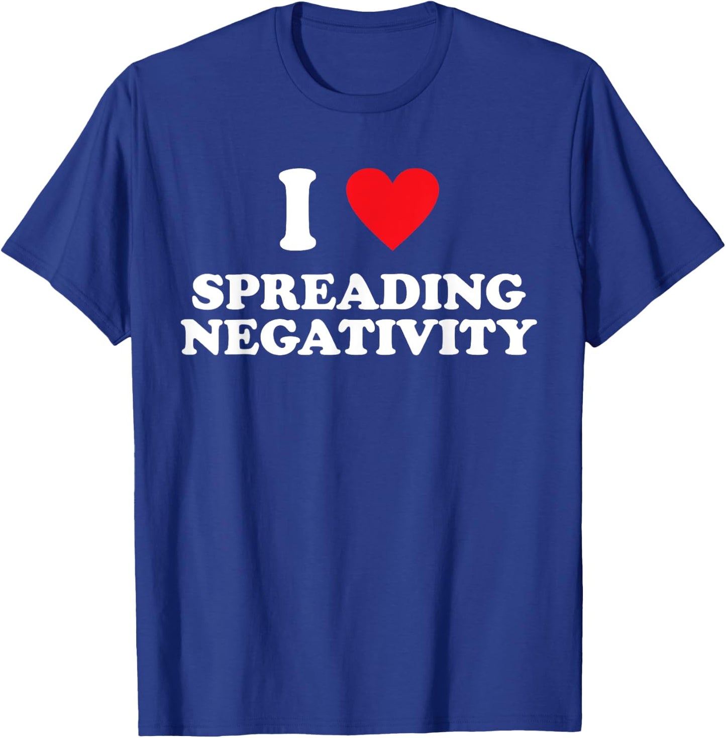 I Love Spreading Negativity Joke T-Shirt - T-Shirt | Royal