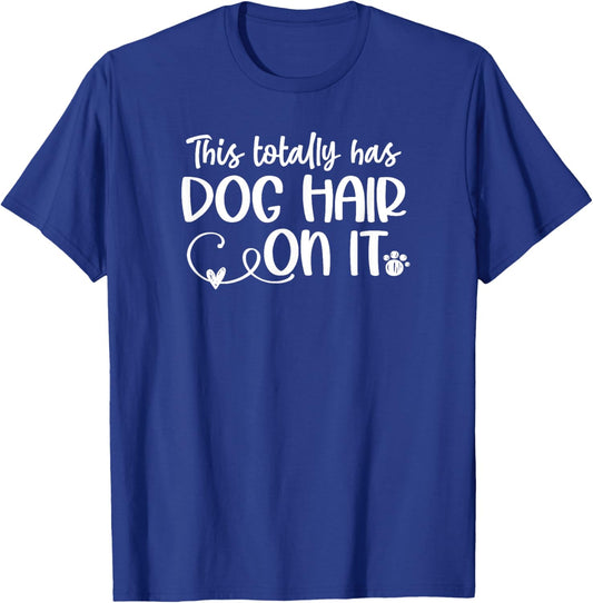 Funny This Totally Has Dog Hair On It This Totally Has Dog Hair On It Funny Dog Lovers Dog Quote T-Shirt - T-Shirt | Royal