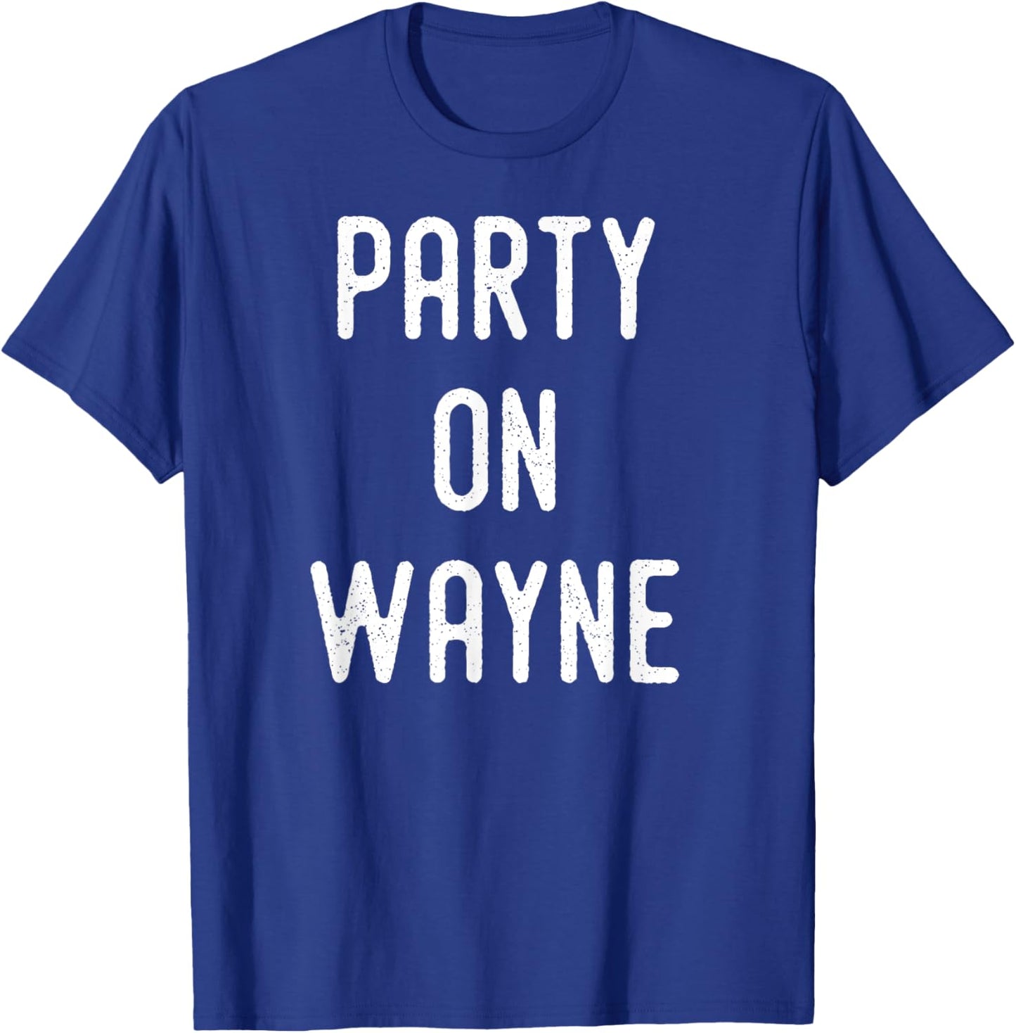 Party on Wayne - Funny Drinking T-Shirt - T-Shirt | Royal