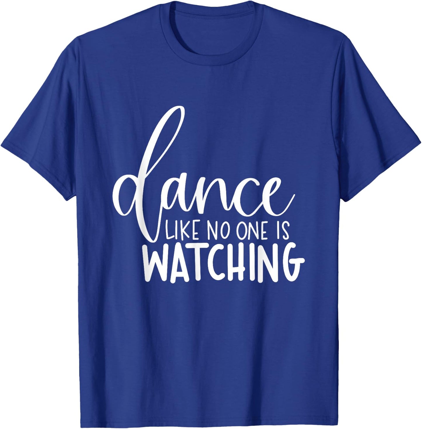 Dance Like No One Is Watching Inspirational Motivational T-Shirt - T-Shirt | Royal