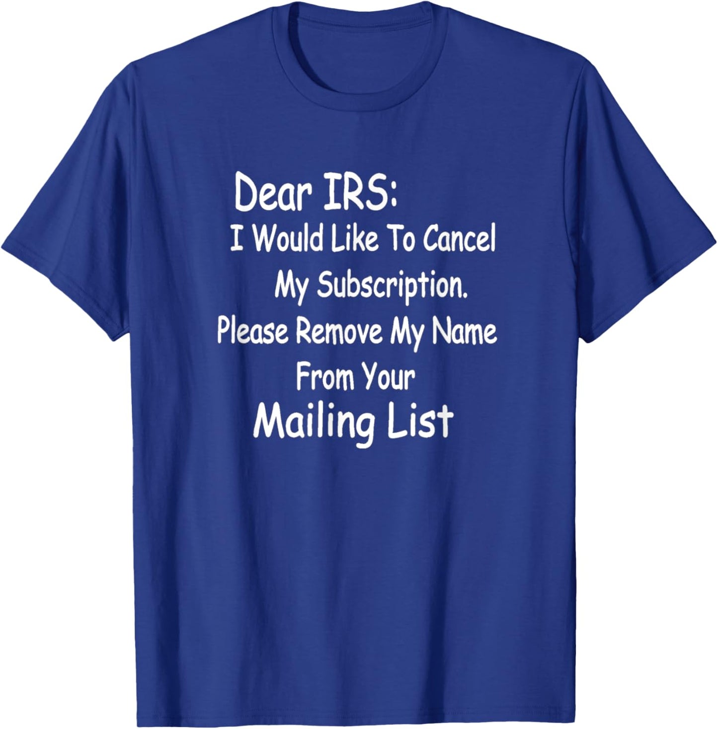 Funny IRS . "Dear IRS, Cancel My Subscription." T-Shirt - T-Shirt | Royal