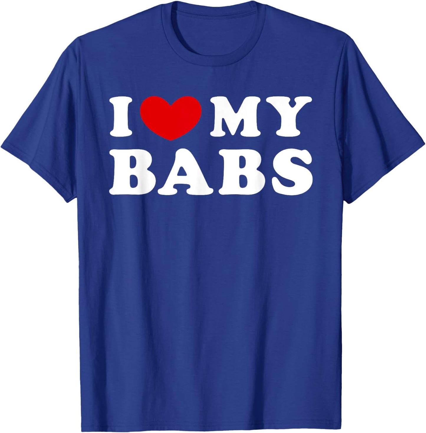 I Love My Babs, I Heart My Babs T-Shirt - T-Shirt | Royal