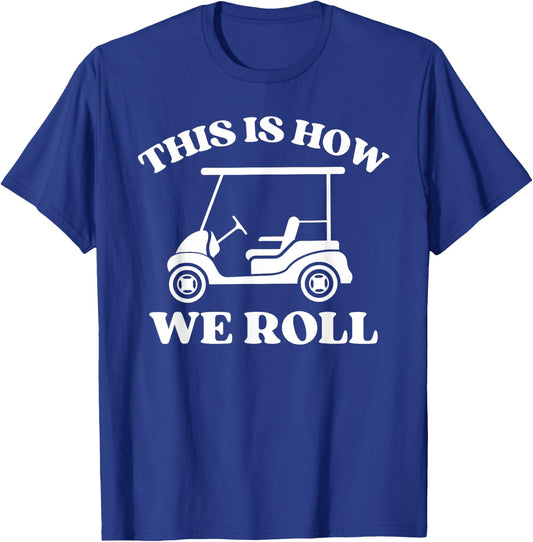 Men's Golfing "This is How We Roll" Funny Dad Golf Cart T-Shirt - T-Shirt | Royal