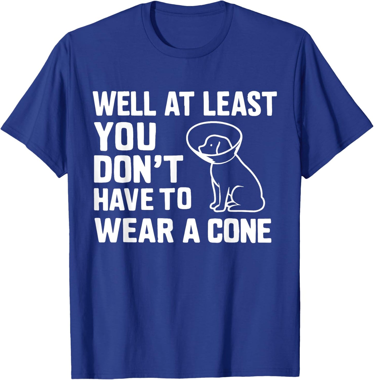 Well At Least You Don't Have To Wear A Cone Surgery Recovery T-Shirt - T-Shirt | Royal