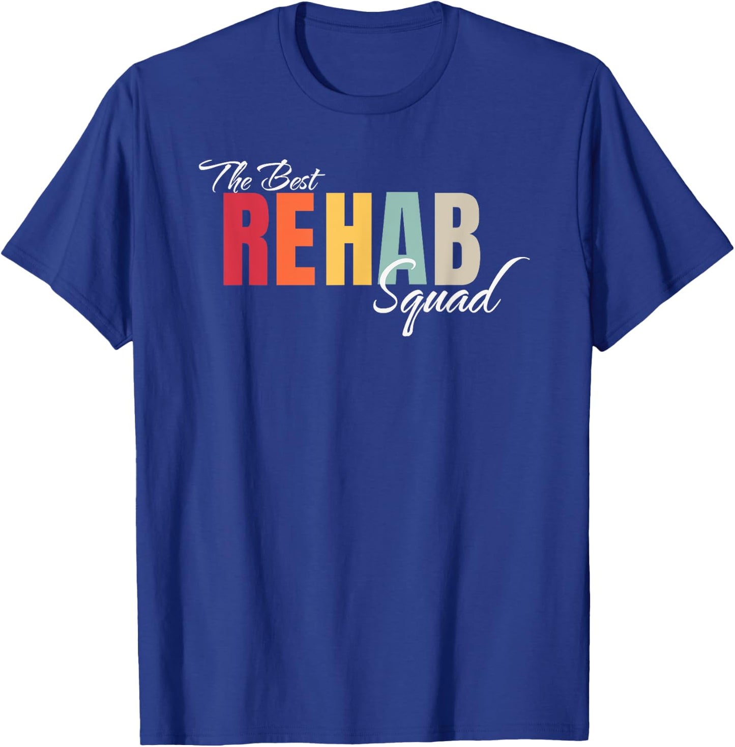 Best Rehab Squad Rehabilitation Crew Nurse Team Tech Group T-Shirt - T-Shirt | Royal