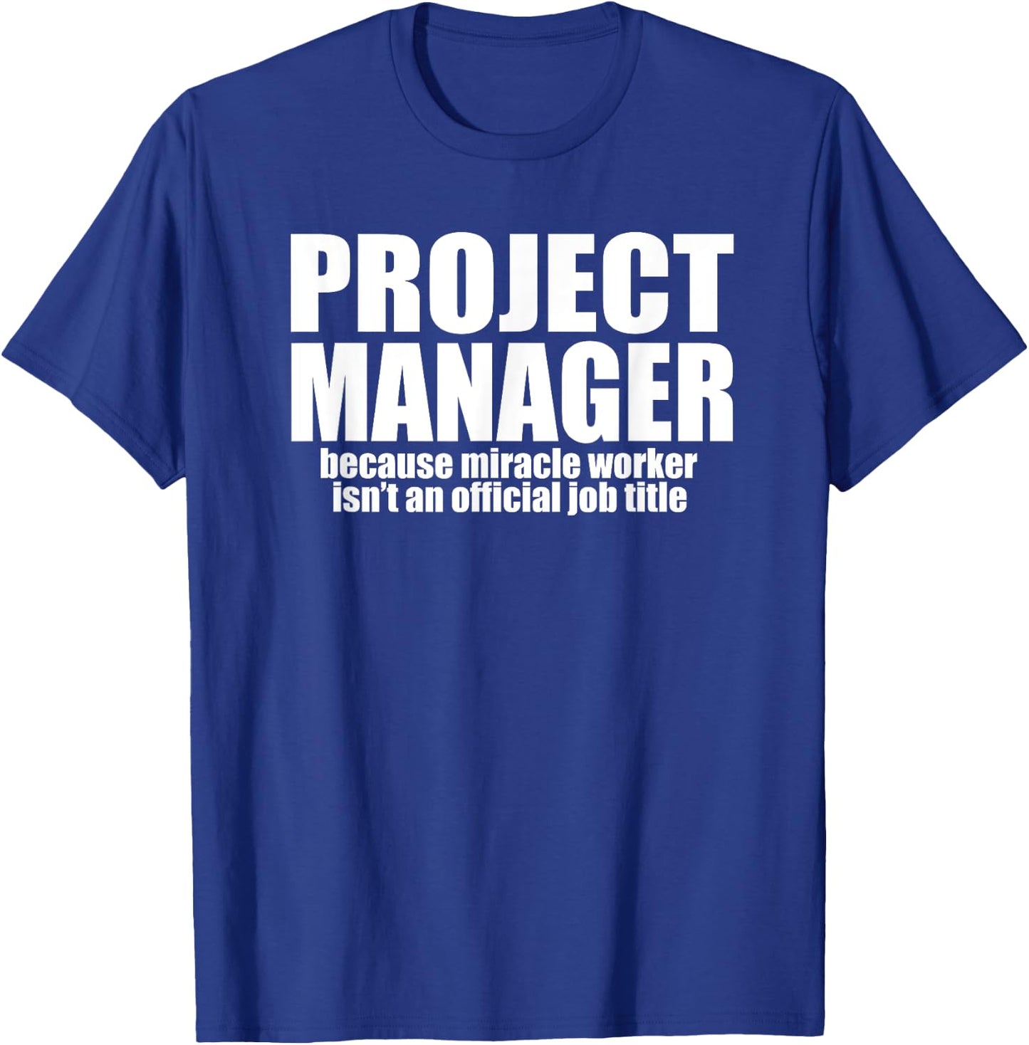 PROJECT MANAGER Because Miracle Worker Isn't A Job Title T-Shirt - T-Shirt | Royal
