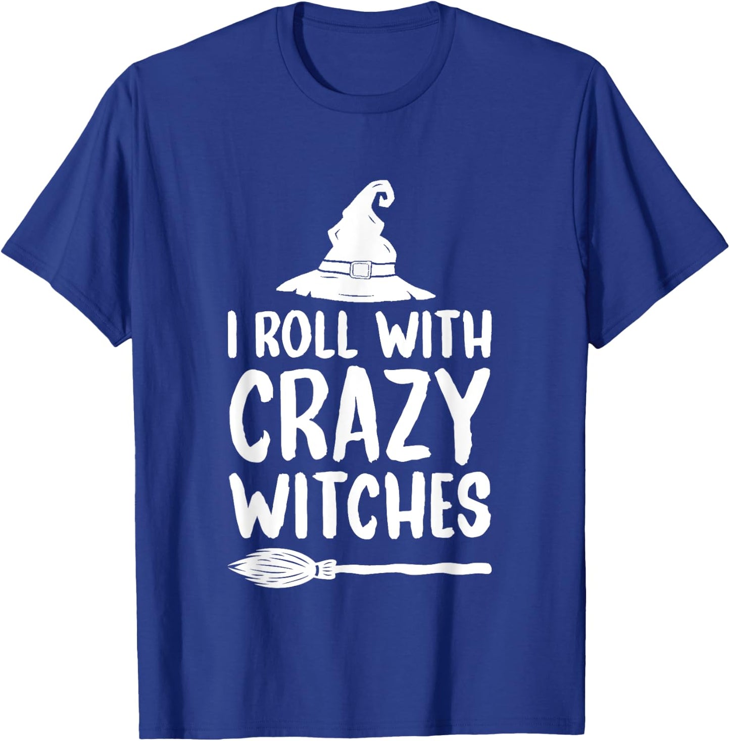 I Roll With Crazy Witches Funny Halloween Witch T-Shirt - T-Shirt | Royal