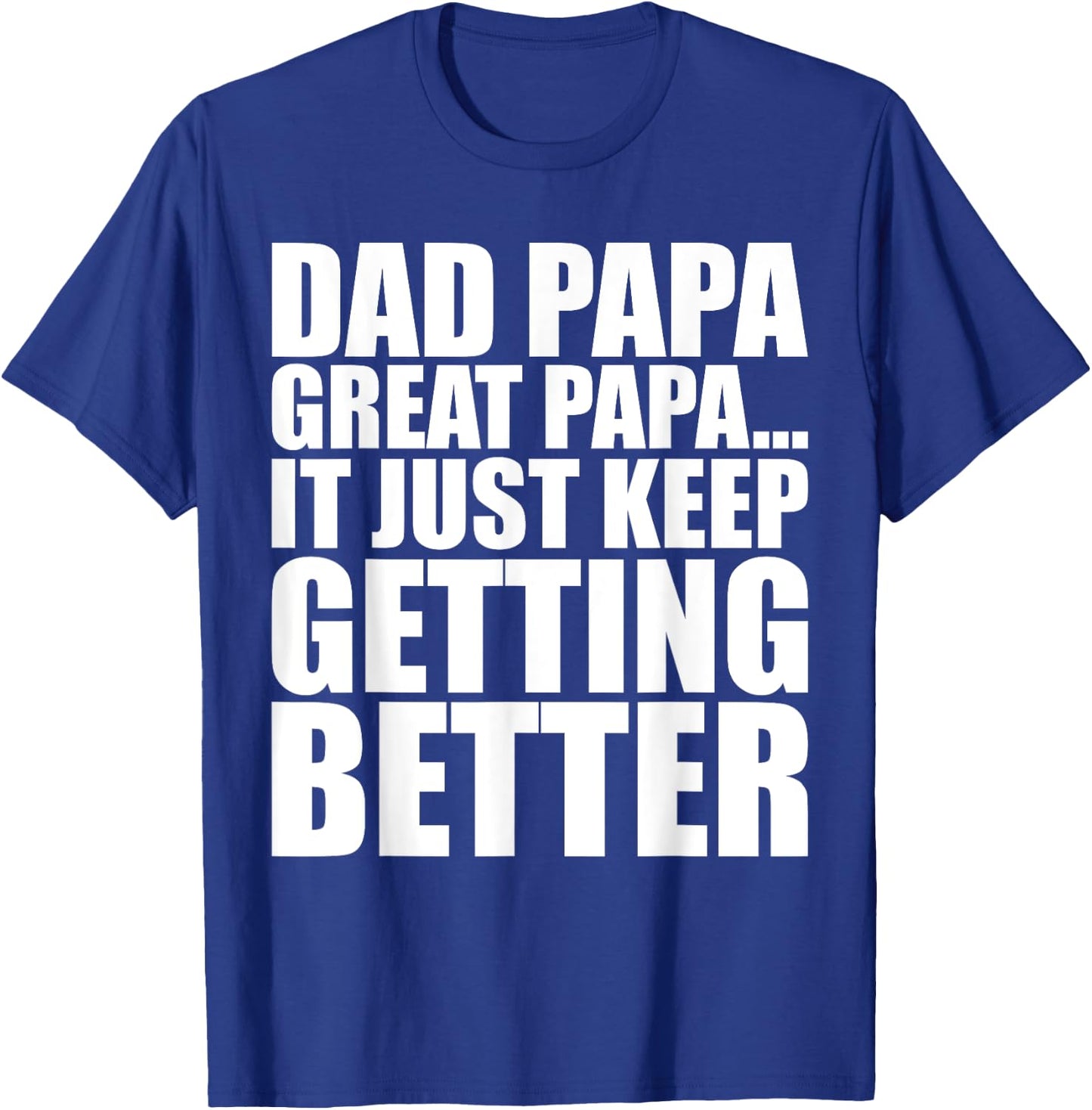 Dad Papa Great Papa. Just Keeps Getting Better Generational T-Shirt - T-Shirt | Royal
