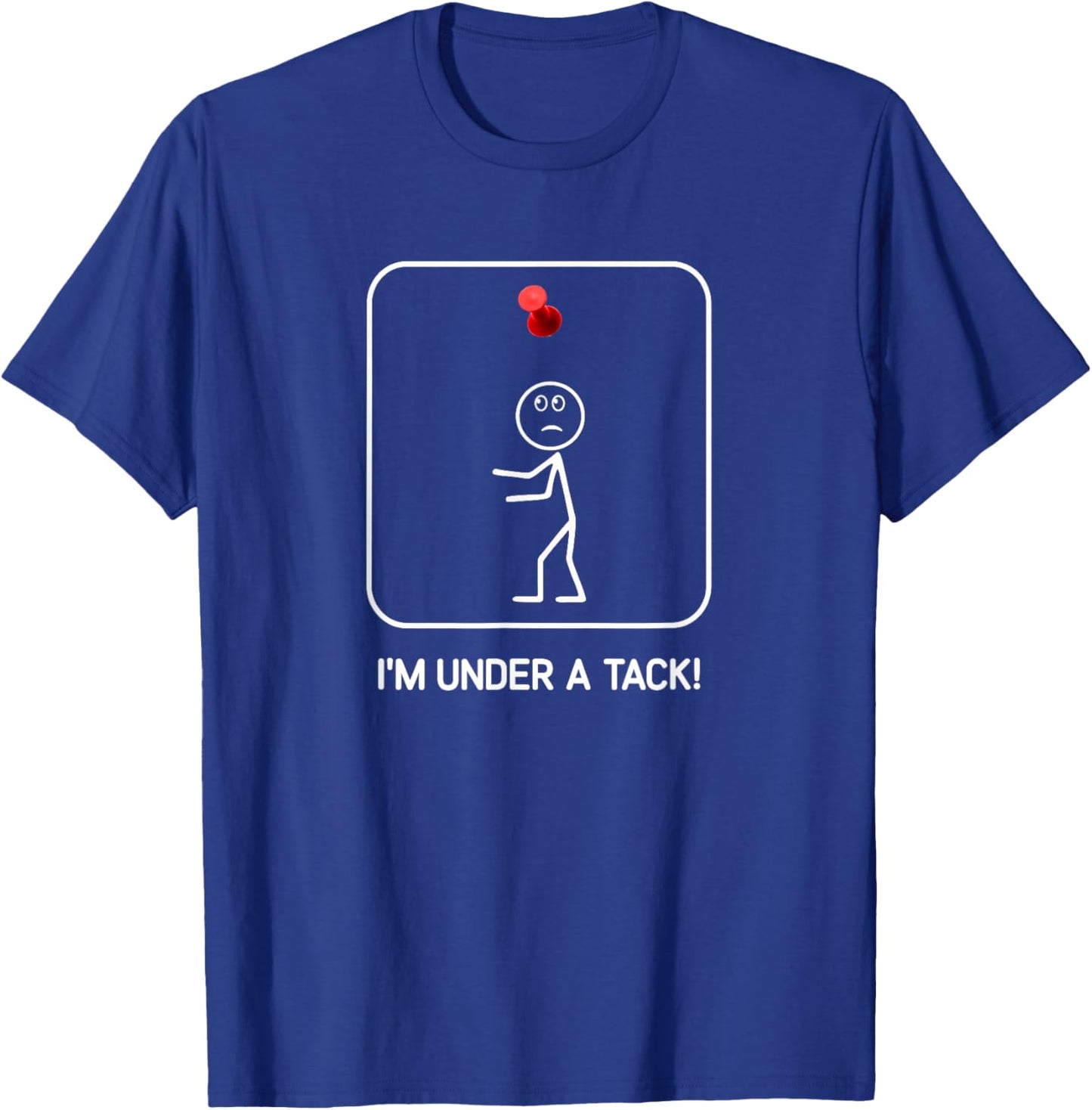 I'm Under A Tack, Funny, Jokes, Sarcastic T-Shirt - T-Shirt | Royal