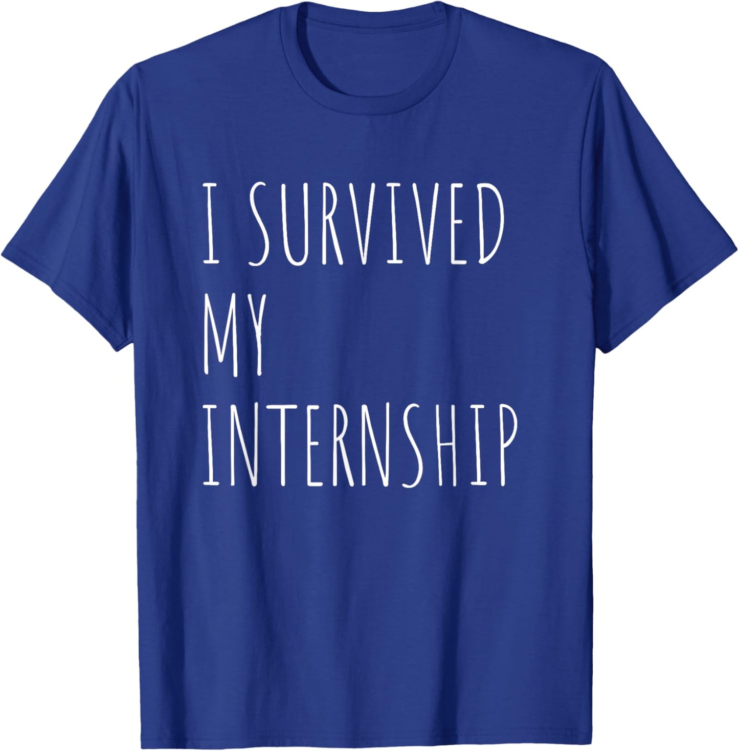 Funny Internship Quote For Intern, I Survived My Internship T-Shirt - T-Shirt | Royal