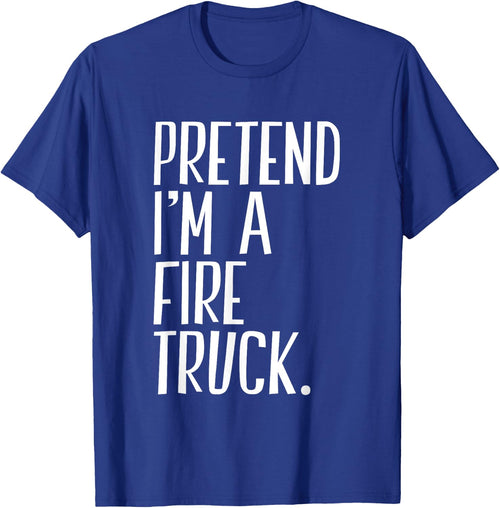 Pretend I'm A Fire Truck Funny Halloween Party