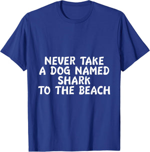 Never Take A Dog Named Shark To The Beach Pet Owner T-Shirt - T-Shirt | Royal