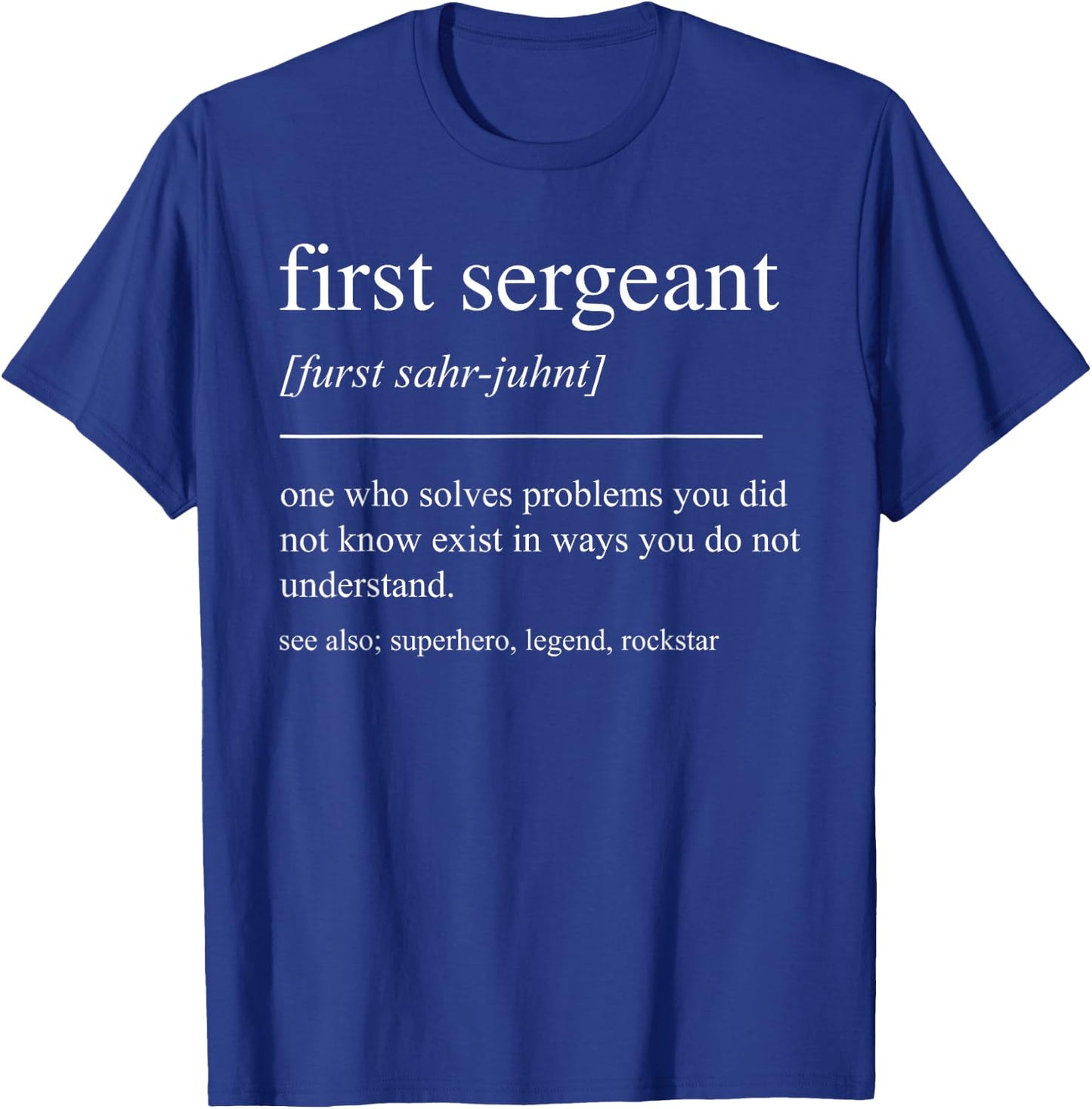 Funny First Sergeant Definition Retirement Men Women T-Shirt - T-Shirt | Royal