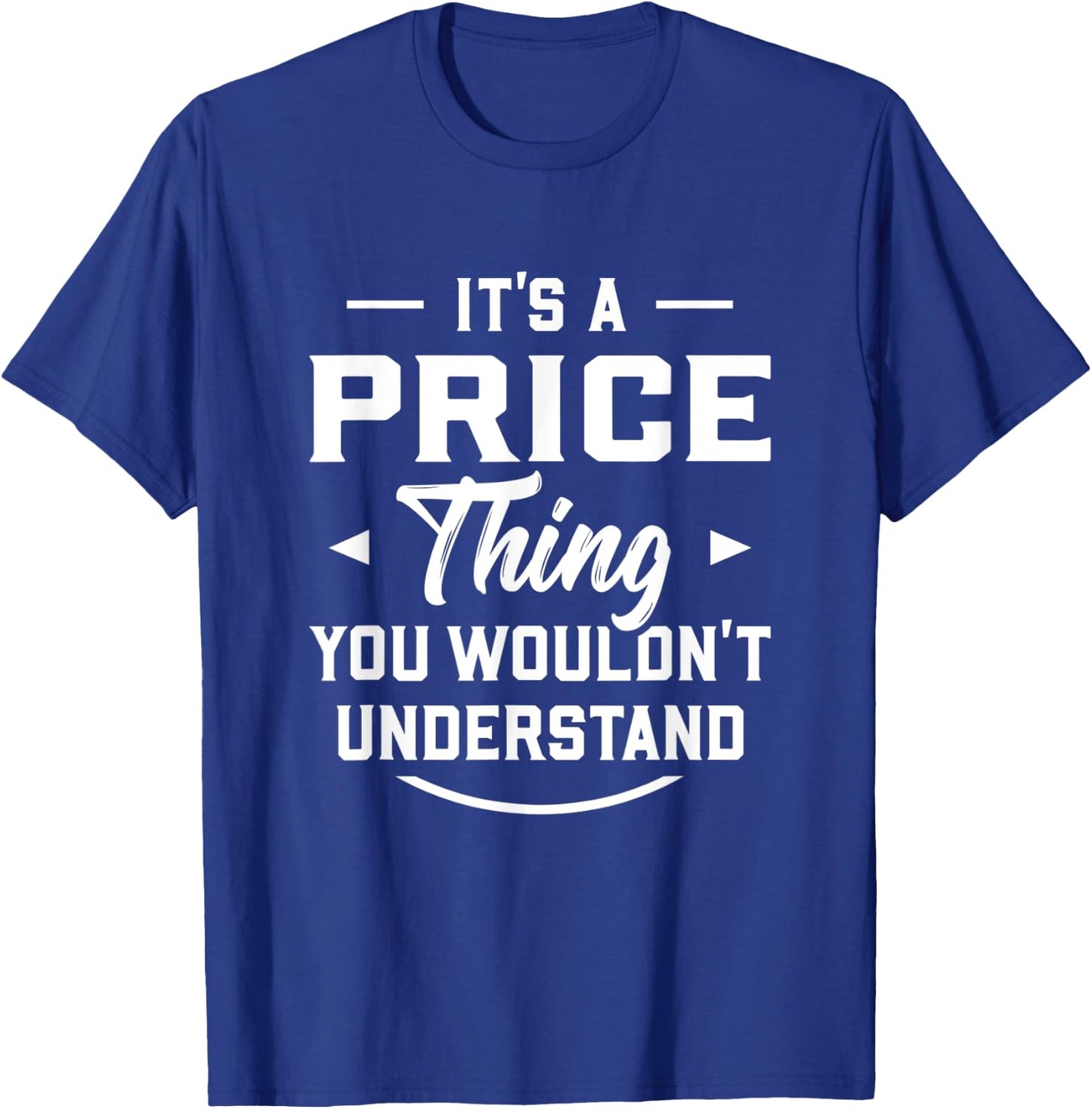It's A Price Thing You Wouldn't Understand - Name Surname T-Shirt - T-Shirt | Royal