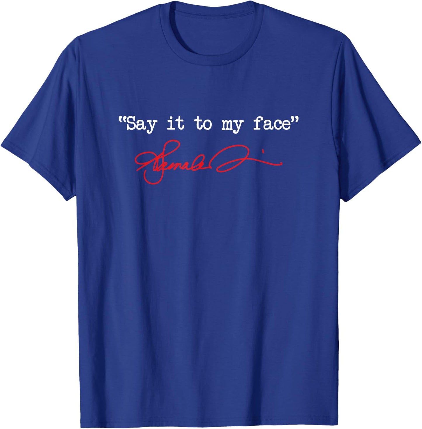 Say It To My Face Kamala Harris President 2024 T-Shirt - T-Shirt | Royal
