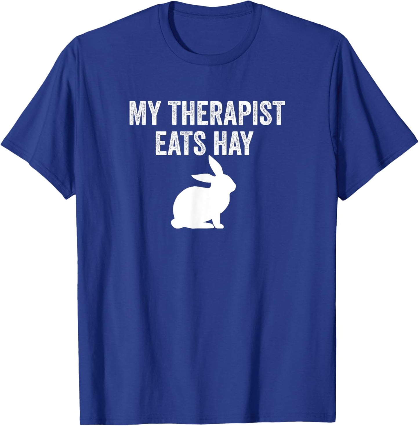 My Therapist Eats Hay Pet Bunny Rabbit Furry Friend Hare T-Shirt - T-Shirt | Royal