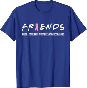 Friends Don't Let Friends Fight Breast Cancer Alone T-Shirt - T-Shirt | Royal