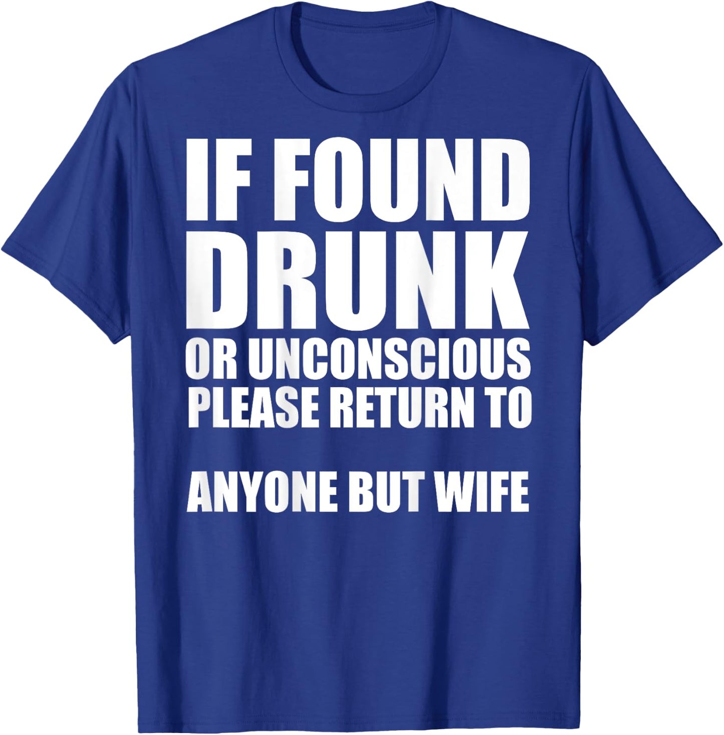 If Found Drunk Please Return To Anyone But Wife T-Shirt - T-Shirt | Royal