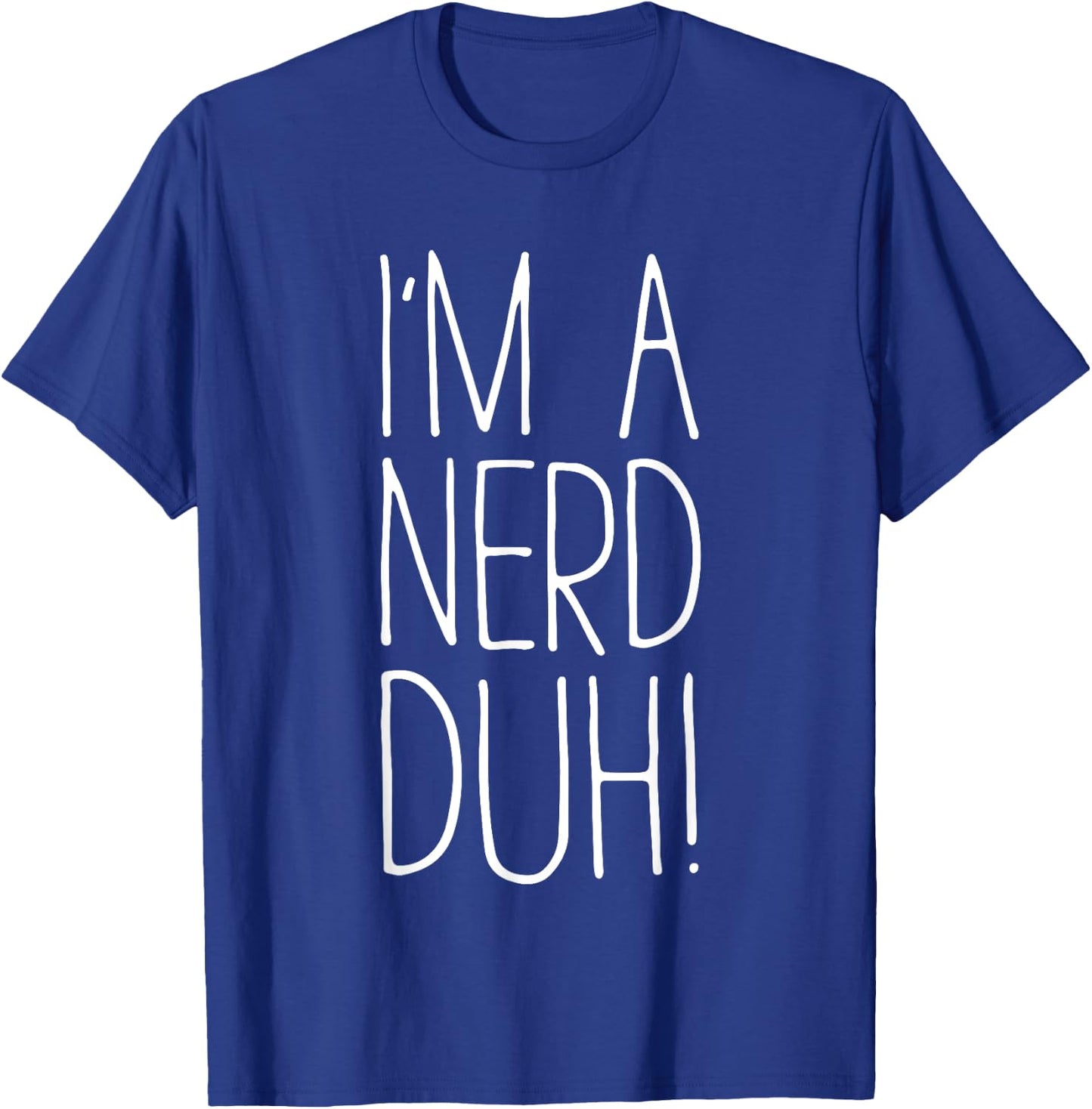 I'm A Nerd Duh Shirt Men Women Kids Nerd Costume T-Shirt - T-Shirt | Royal