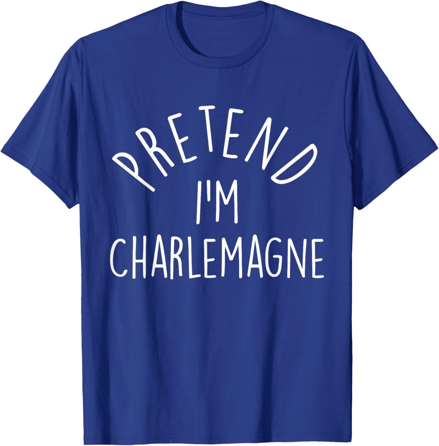 Pretend I'm Charlemagne Easy Halloween Costume T-Shirt - T-Shirt | Royal