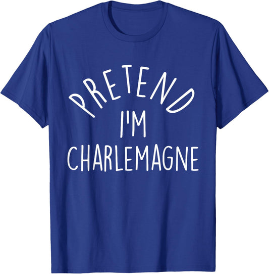 Pretend I'm Charlemagne Easy Halloween Costume T-Shirt - T-Shirt | Royal