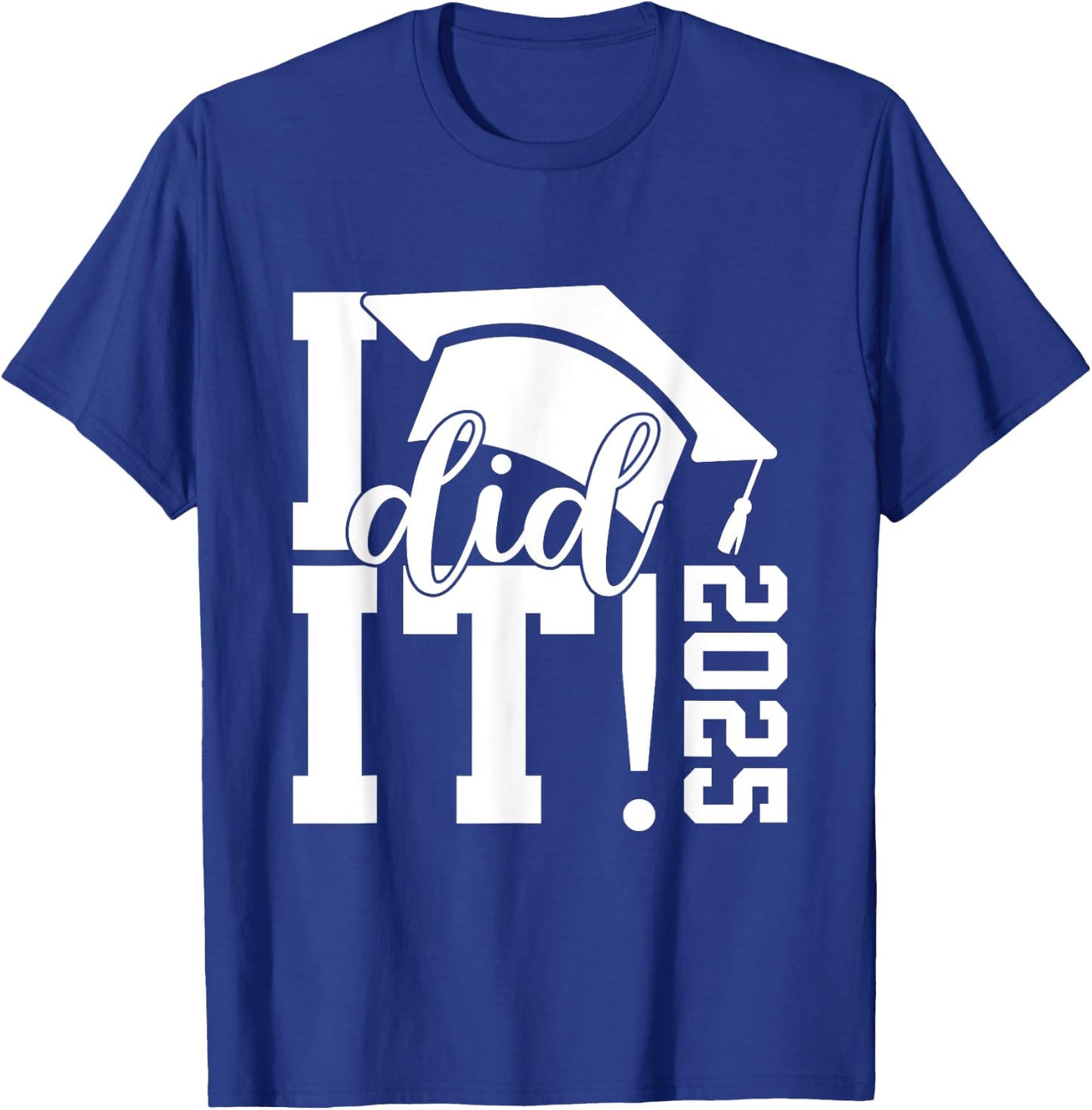 I Did It Graduation 2025 Graduate Class of 2025 Senior 25 T-Shirt - T-Shirt | Royal