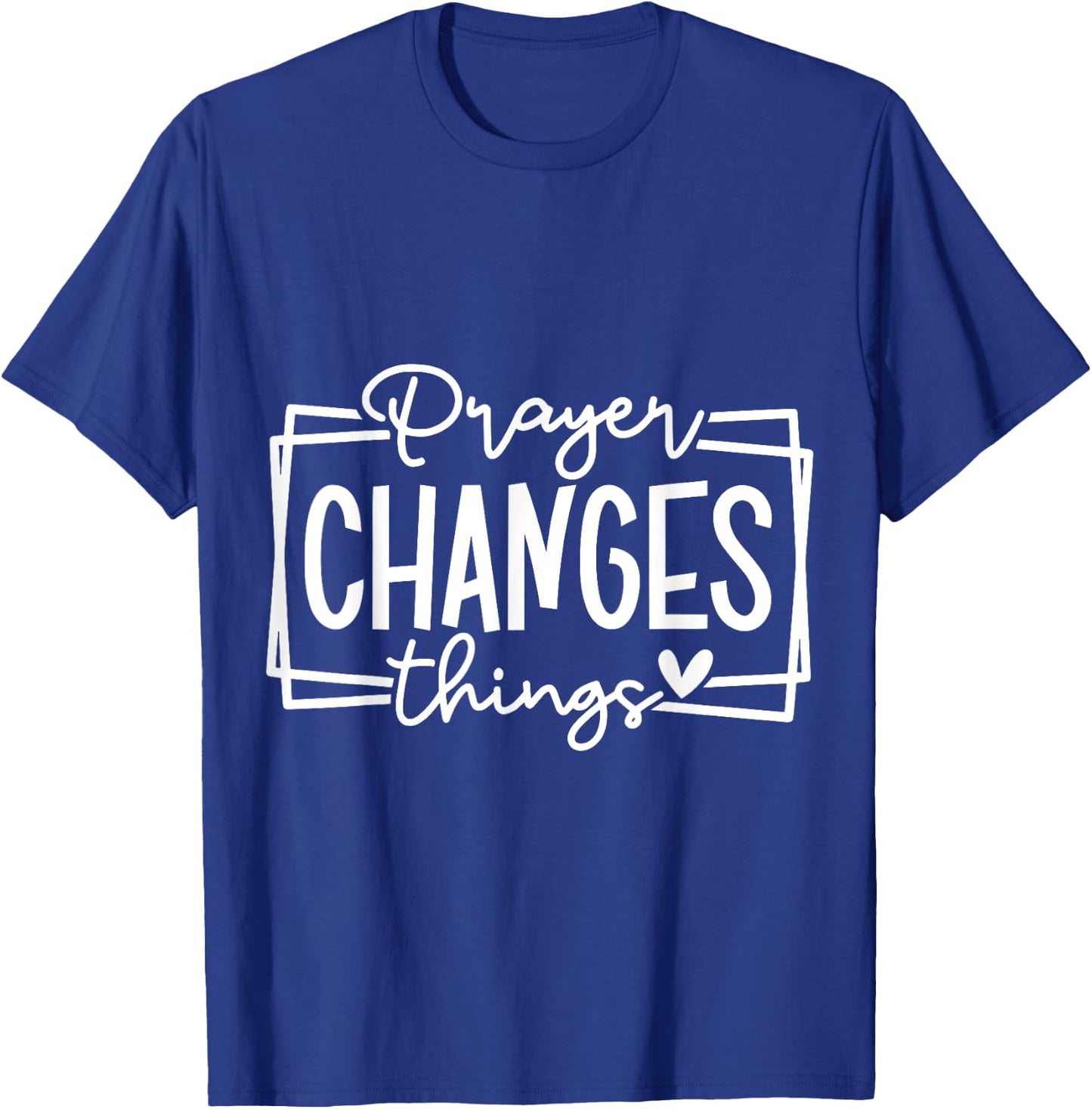 Prayer Changes Things Christian Quote Jesus Bible T-Shirt - T-Shirt | Royal