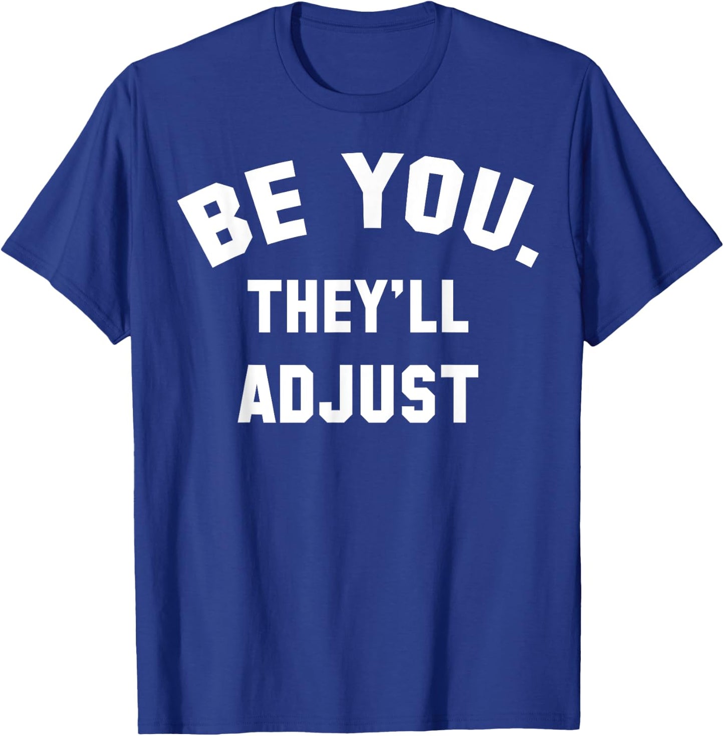 Be You They'll Adjust T-Shirt - T-Shirt | Royal
