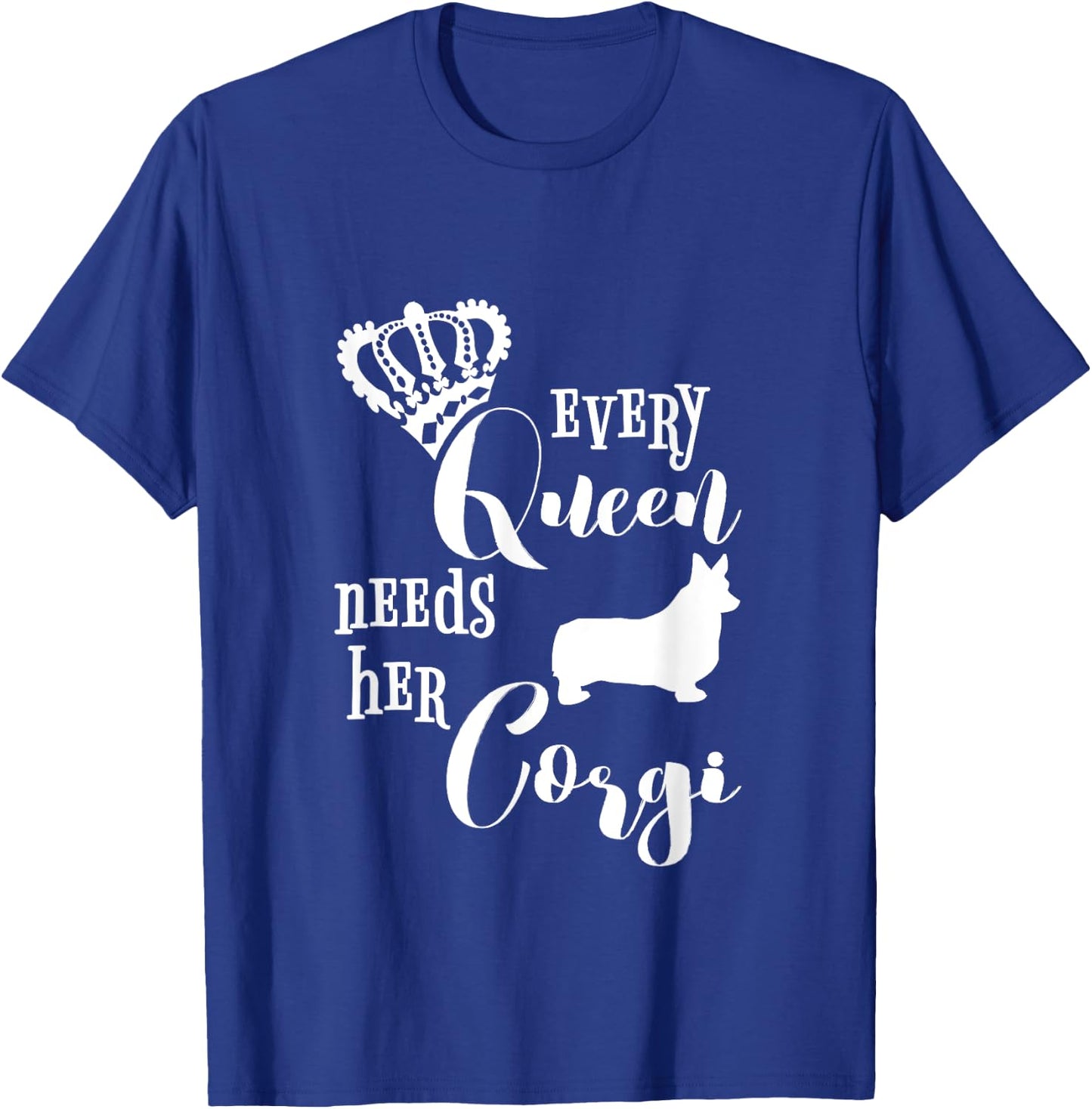 Every Queen Needs Her Corgi Shirt Dog Lovers Mom Crown Gift T-Shirt - T-Shirt | Royal
