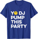 Yo DJ Pump This Party, Old Skool Raver Raving Oldskool Rave T-Shirt - T-Shirt | Royal
