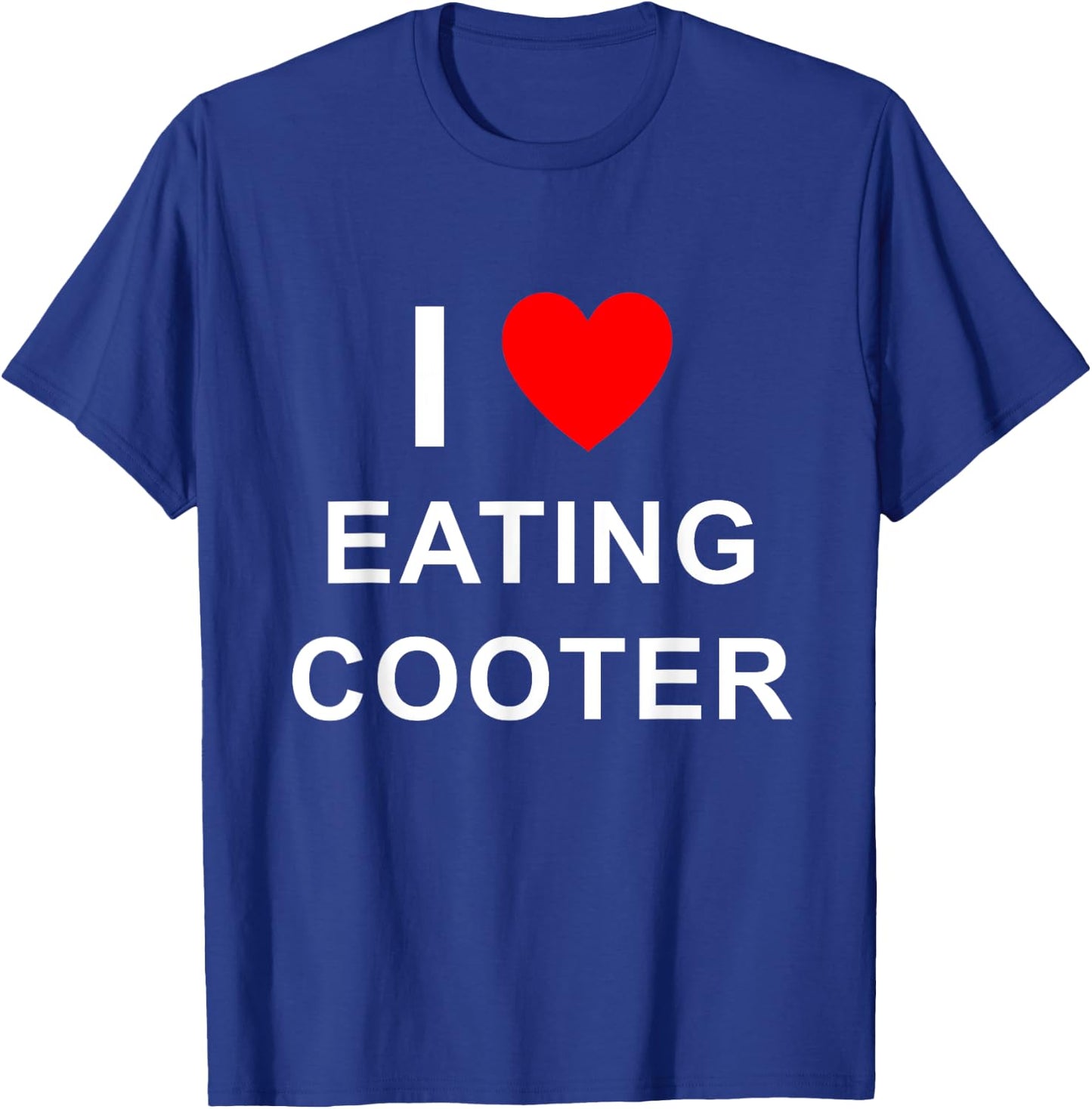 Funny I Love Eating Cooter Design T-Shirt - T-Shirt | Royal