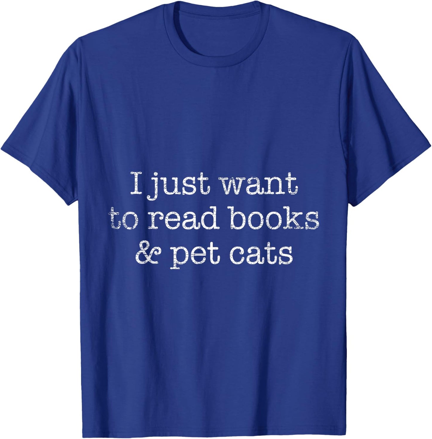 I Just Want To Read Books And Pet Cats Reading T-Shirt - T-Shirt | Royal
